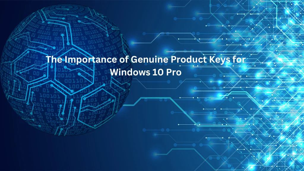 The Importance of Genuine Product Keys for Windows 10 Pro