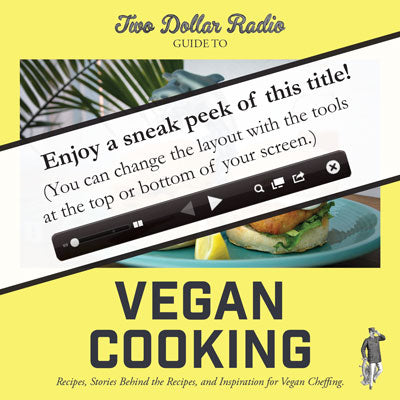 Two Dollar Radio Guide to Vegan Cooking: Recipes, Stories Behind the Recipes, and Inspiration for Vegan Cheffing