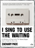 I Sing to Use the Waiting, a collection of essays, by Zachary Pace