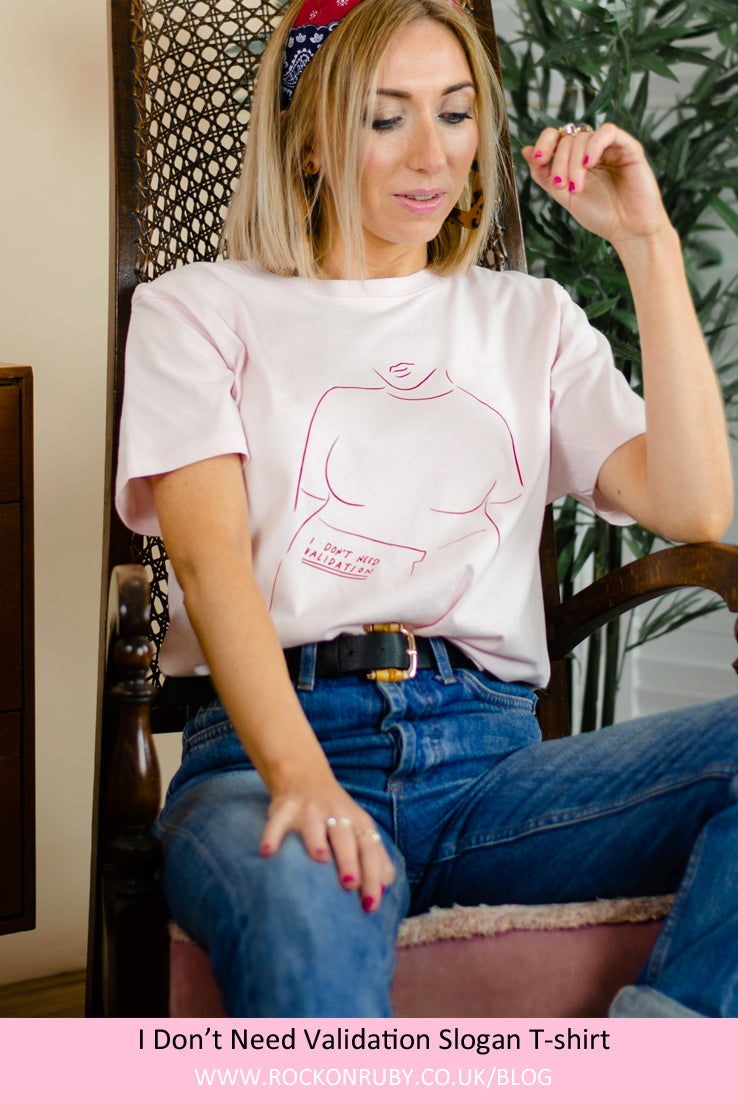Organc Cotton T shirt from Rock On Ruby I Don't Need Validation Blog