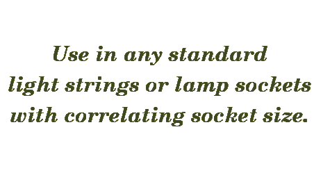 "use in any standard light strings or lamp socket with correlating socket size"