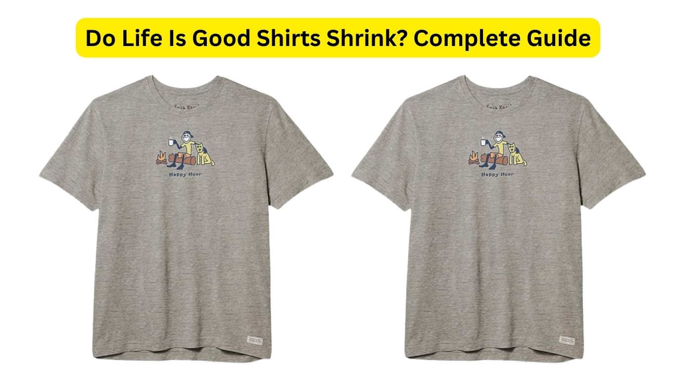 Do Life Is Good Shirts Shrink?