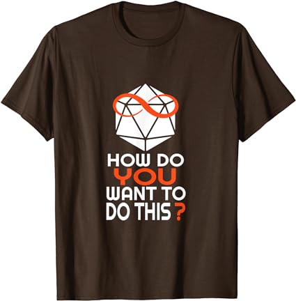 How Do You Want To Do This Shirt?
