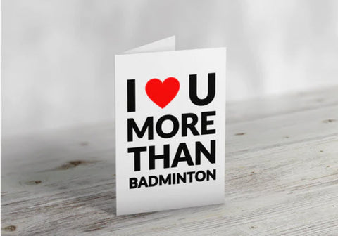 I Love You More Than Badminton Greeting Card