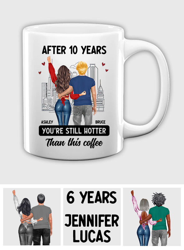 After Years You Are Still Hotter Than This Coffee - Personalized Couple Mug