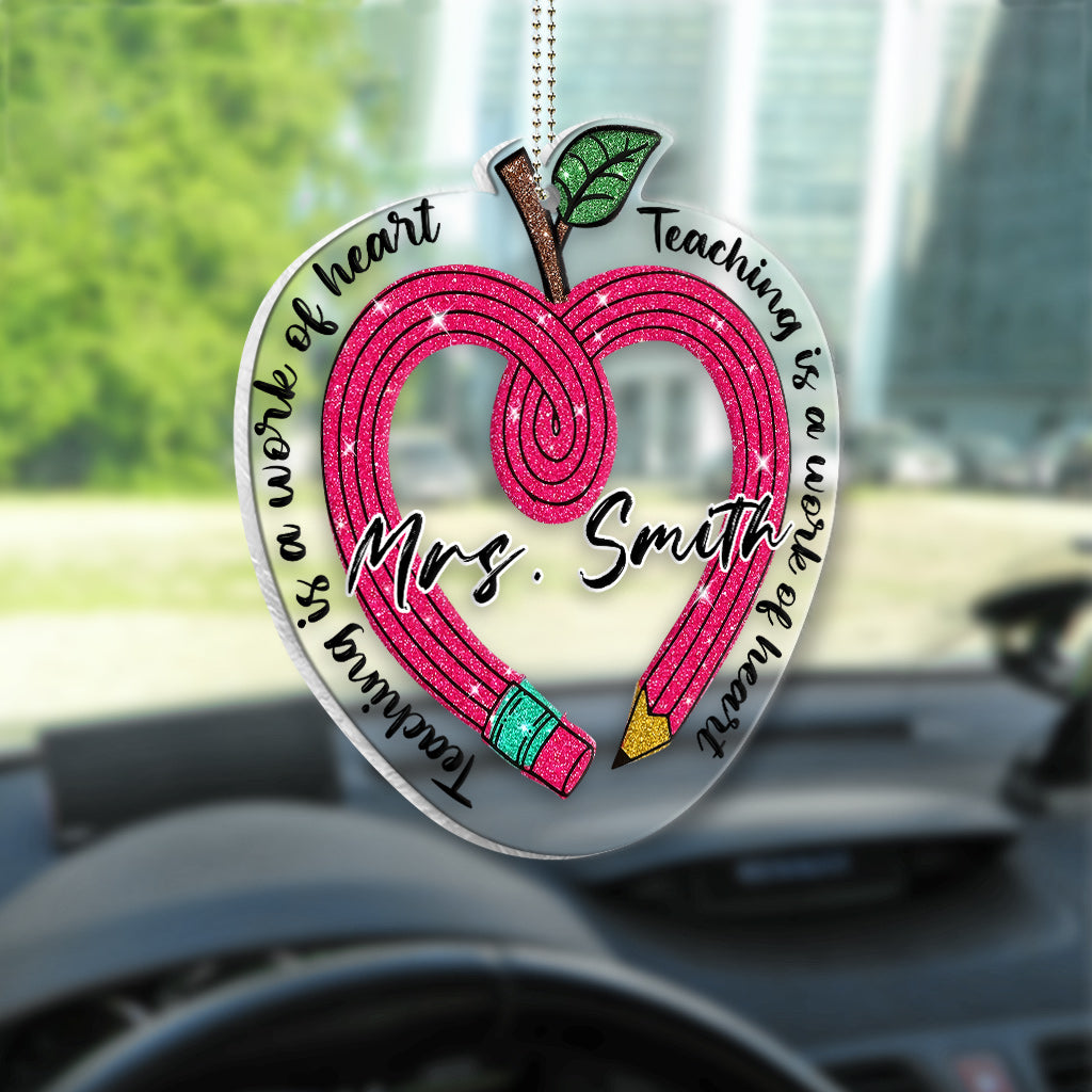 Teaching Is A Work Of Heart - Personalized Teacher Transparent Acrylic Car Hanger