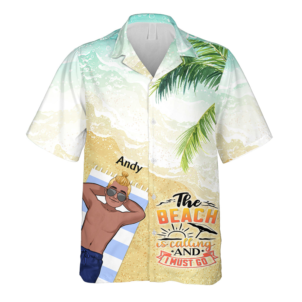 The Beach Is Calling And I Must Go - Sea Lover gift for friend, sister, girlfriend, wife, mom, brother, dad, husband, boyfriend - Personalized Hawaiian Shirt