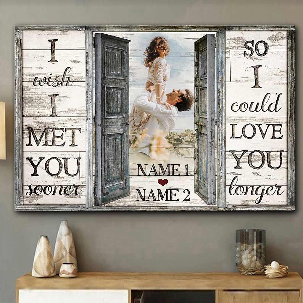 I Wish I Meet You Sooner - Personalized Couple Canvas And Poster