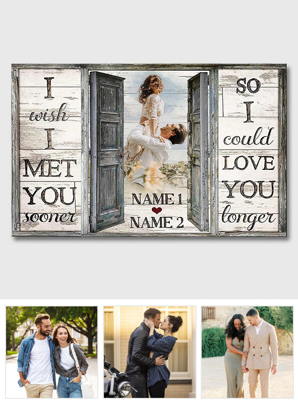 I Wish I Meet You Sooner - Personalized Couple Canvas And Poster