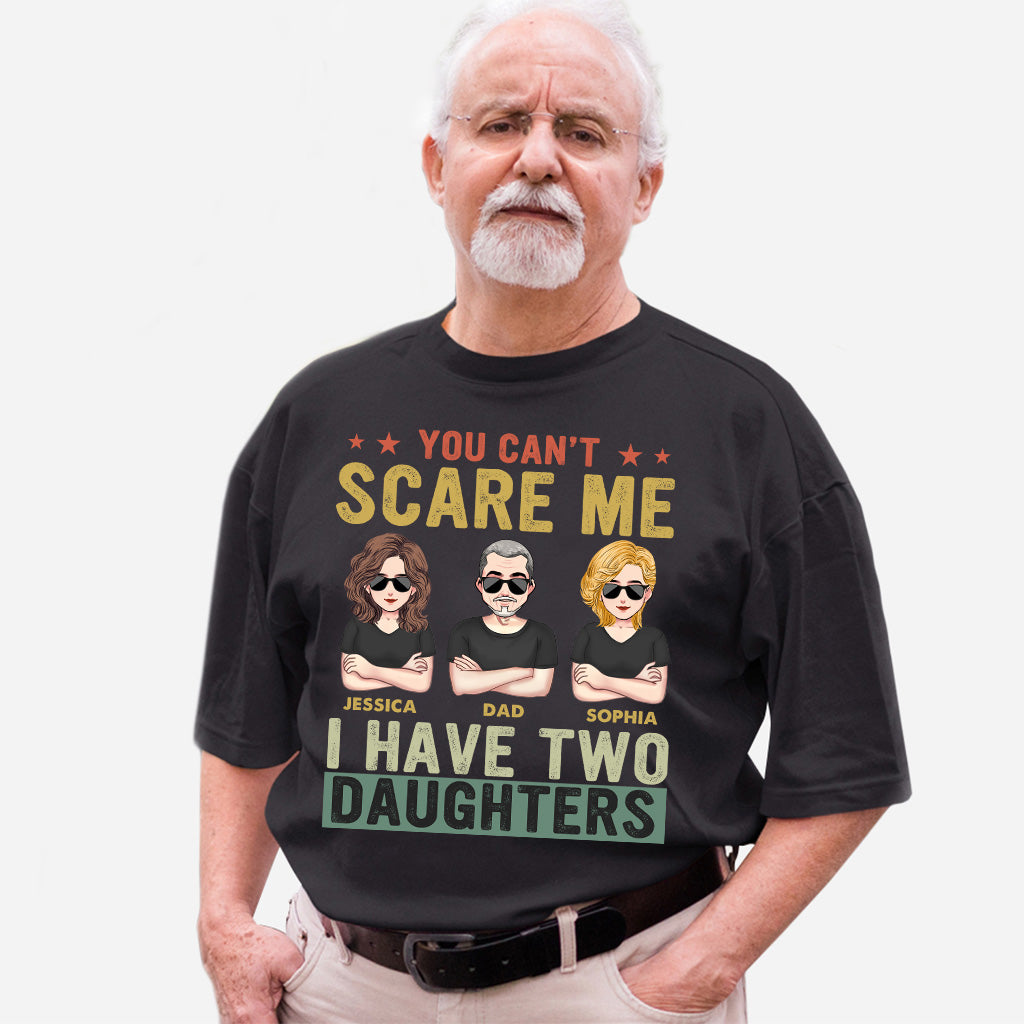 You Can't Scare Me I Have Daughters - Personalized Father T-shirt and Hoodie