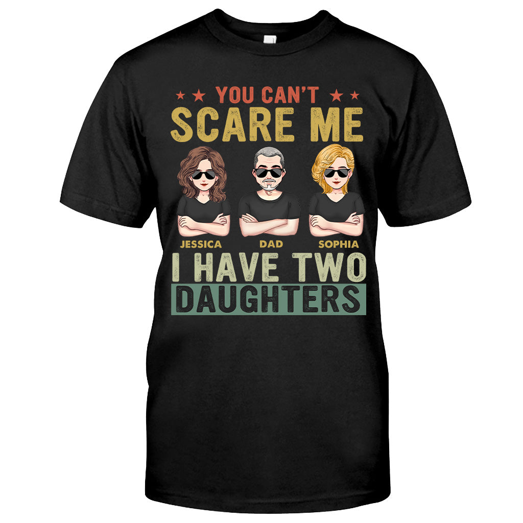 You Can't Scare Me I Have Daughters - Personalized Father T-shirt and Hoodie