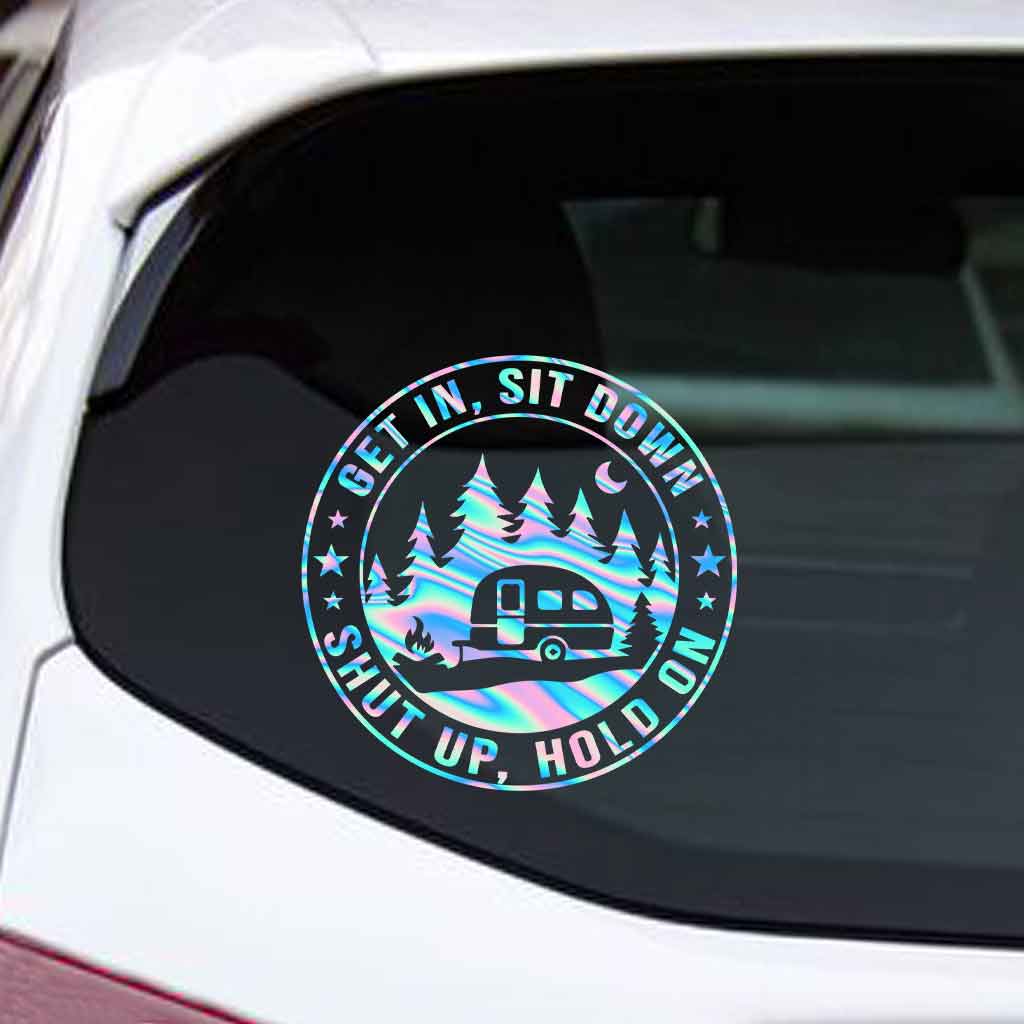 Get In Sit Down Shut Up Hold On - Camping Decal Full
