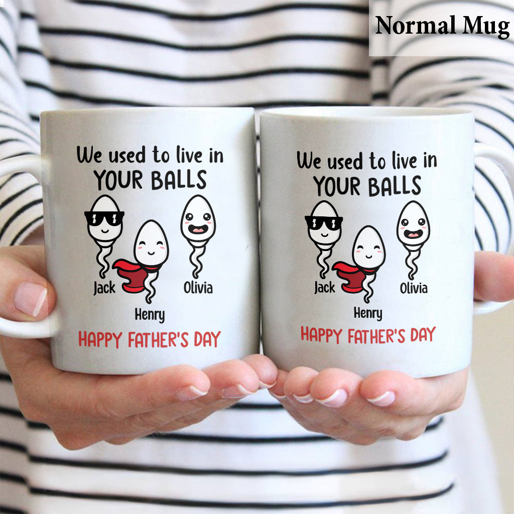 We Used To Live In Your Balls - Personalized Father Mug
