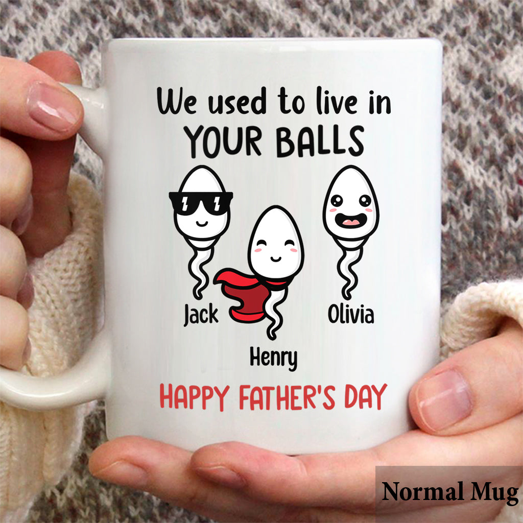 We Used To Live In Your Balls - Personalized Father Mug