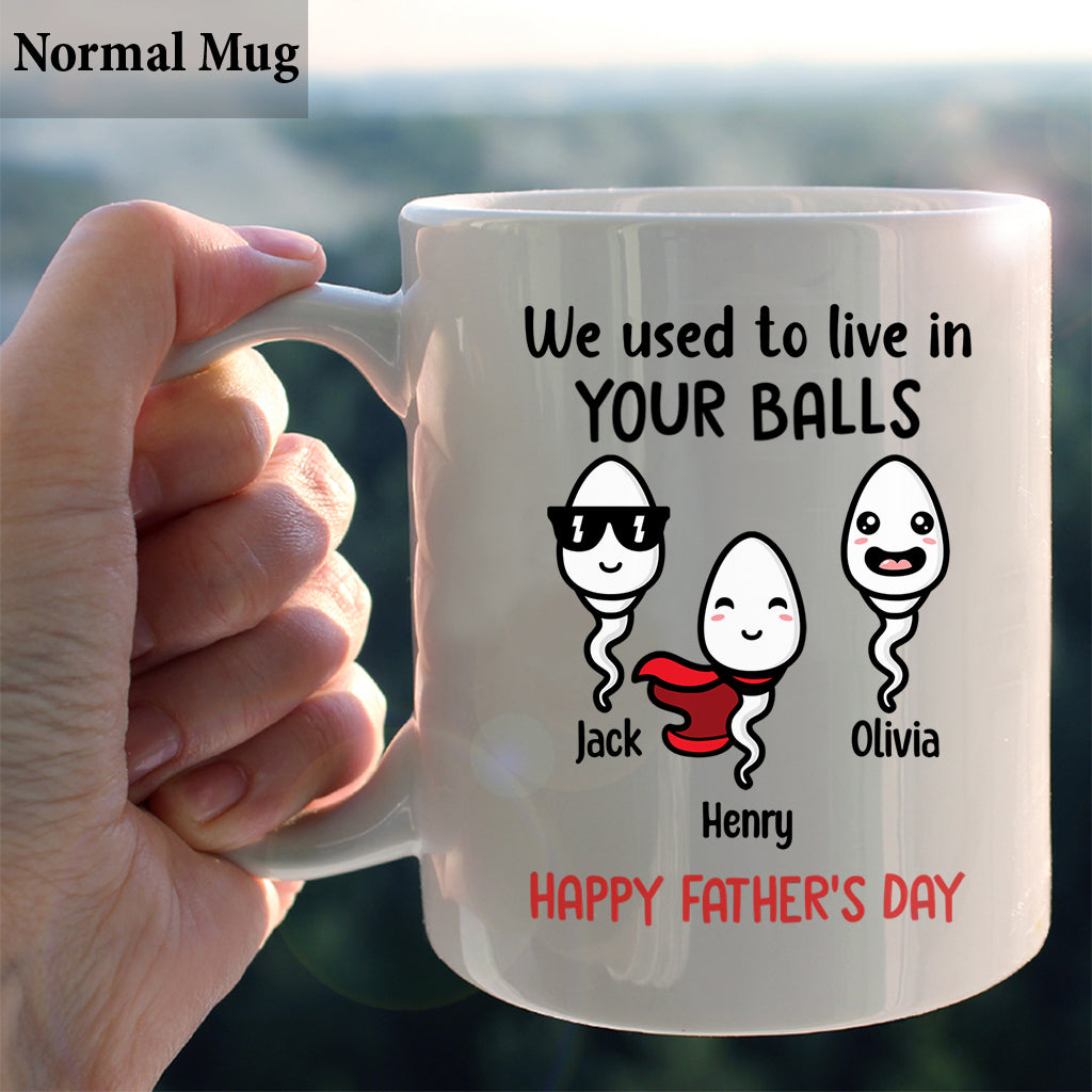 We Used To Live In Your Balls - Personalized Father Mug