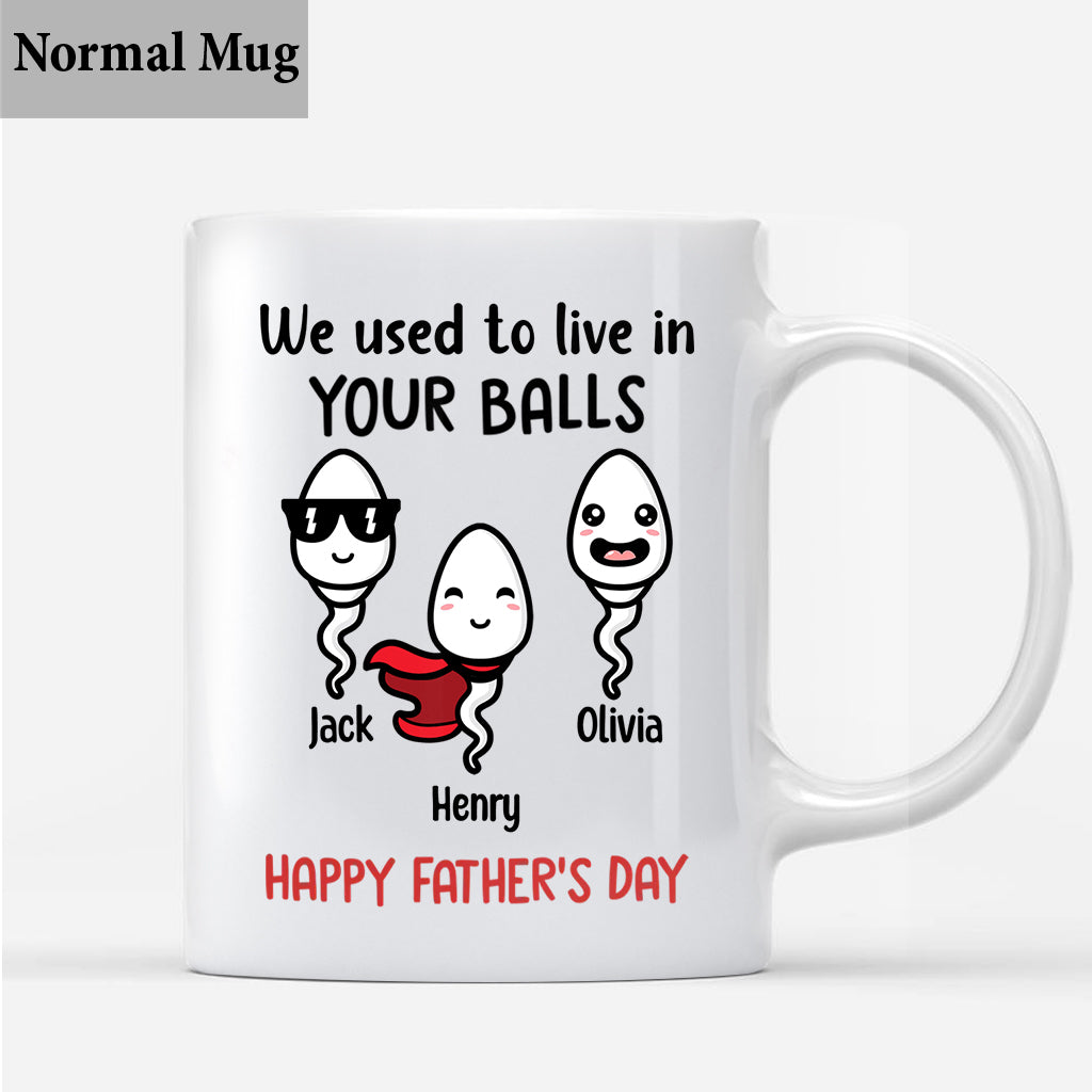 We Used To Live In Your Balls - Personalized Father Mug