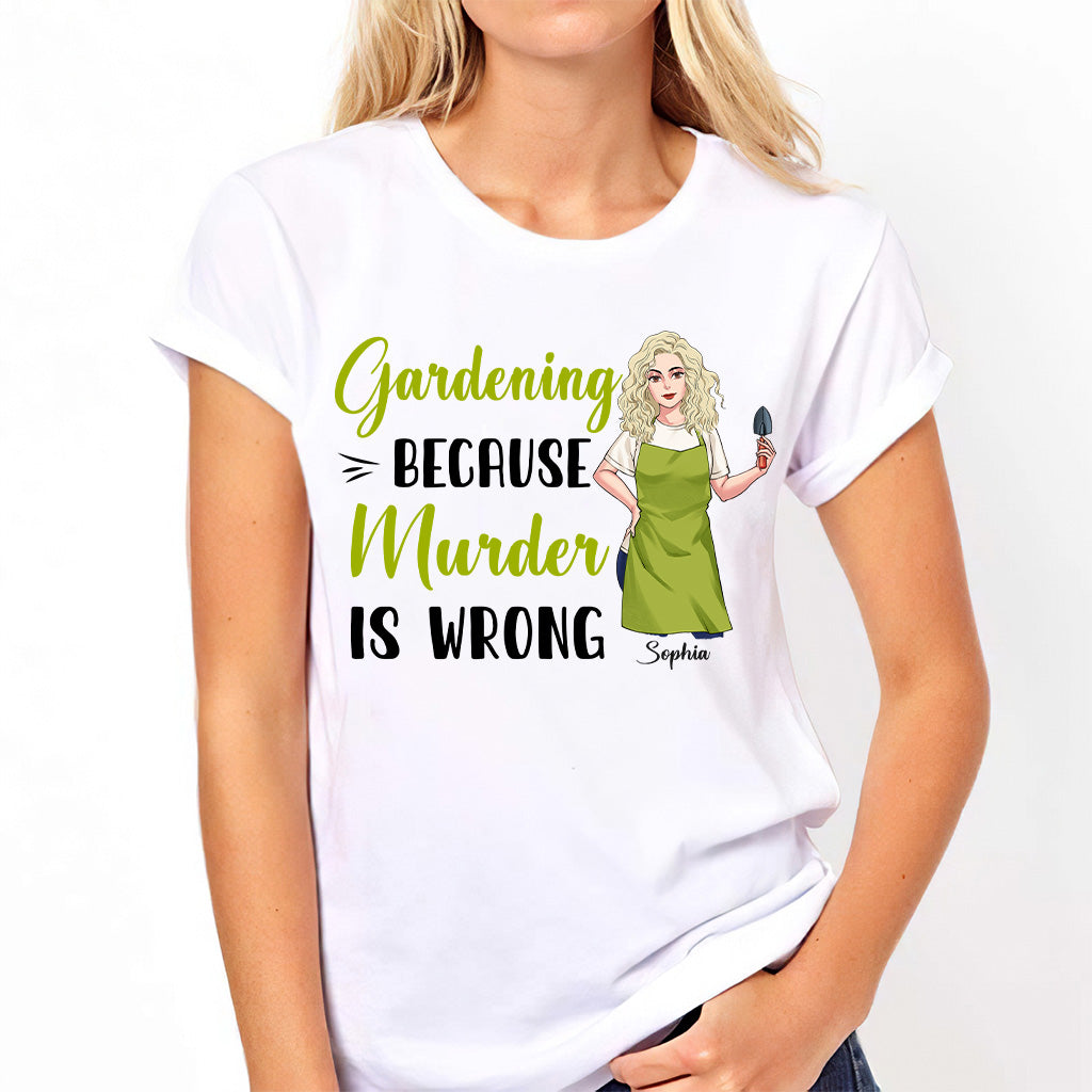 Gardening Because Murder Is Wrong - Personalized Gardening T-shirt and Hoodie