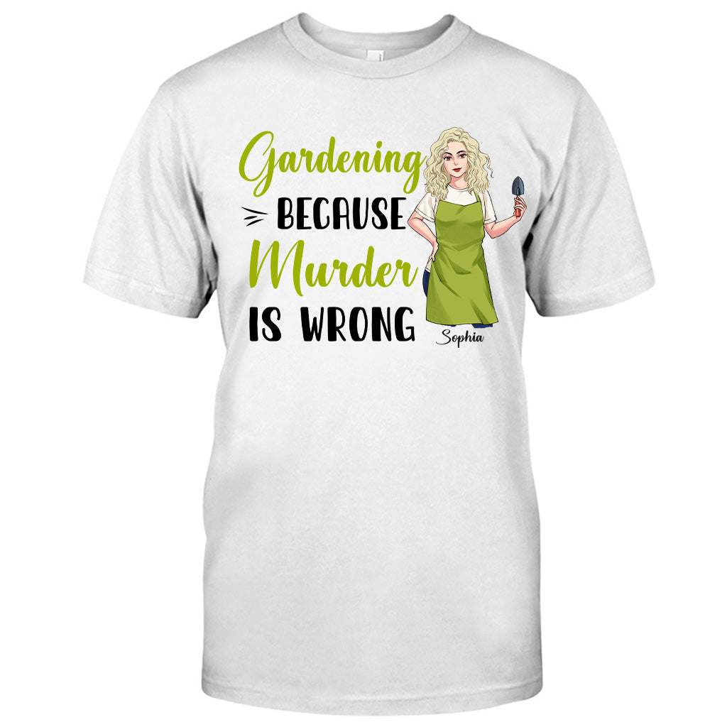 Gardening Because Murder Is Wrong - Personalized Gardening T-shirt and Hoodie