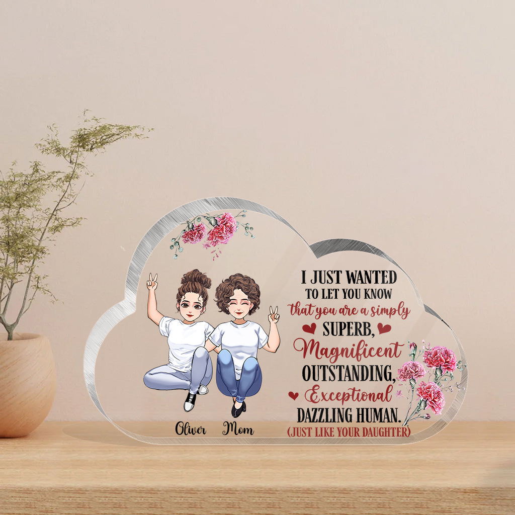 I Just Wanted To Let You Know - Personalized Mother's Day Mother Custom Shaped Acrylic Plaque