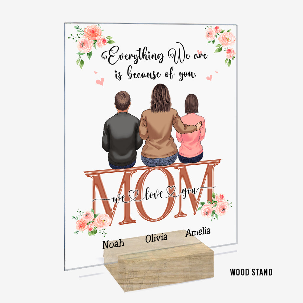 Everything We Are Because Of You - Personalized Mother's Day Mother Transparent Acrylic Plaque