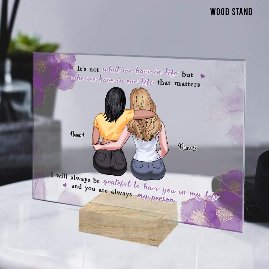 It's Not What We Have In Life - Personalized Bestie Transparent Acrylic Plaque