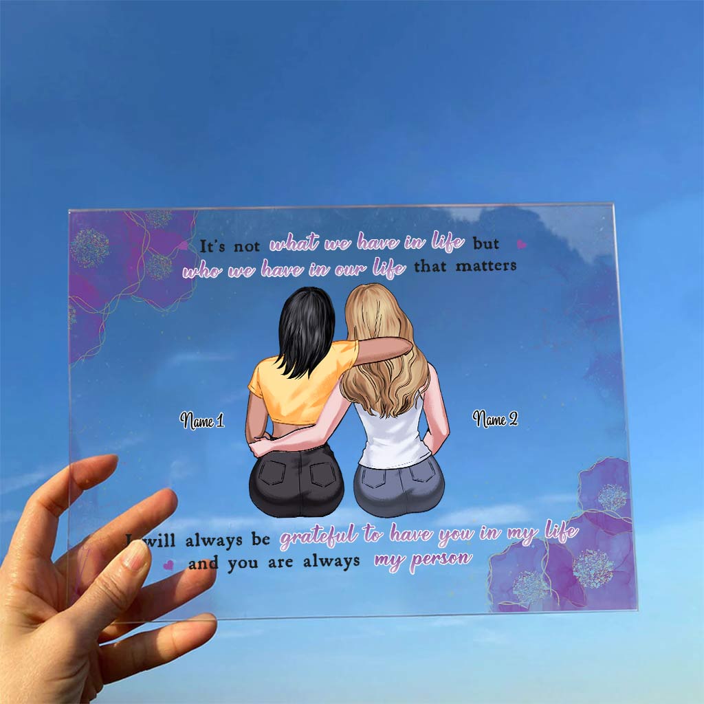 It's Not What We Have In Life - Personalized Bestie Transparent Acrylic Plaque