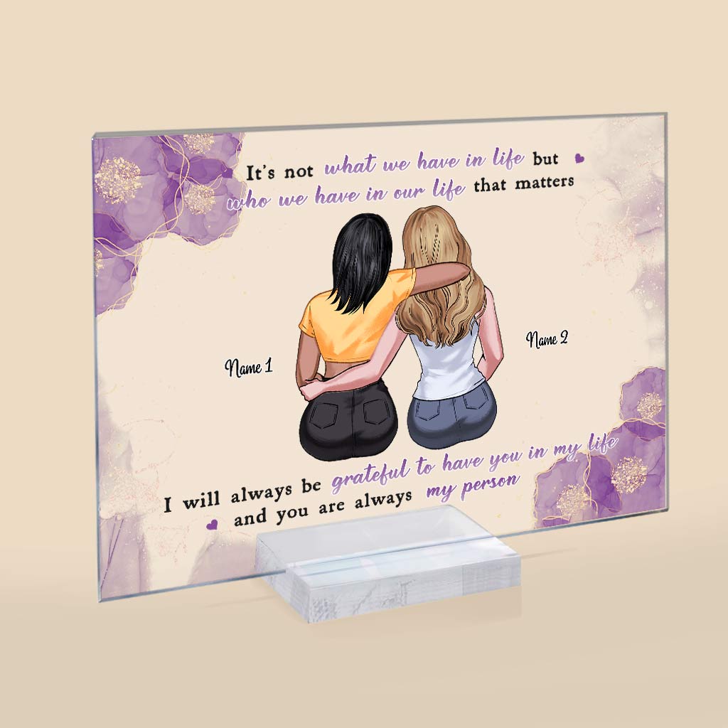 It's Not What We Have In Life - Personalized Bestie Transparent Acrylic Plaque