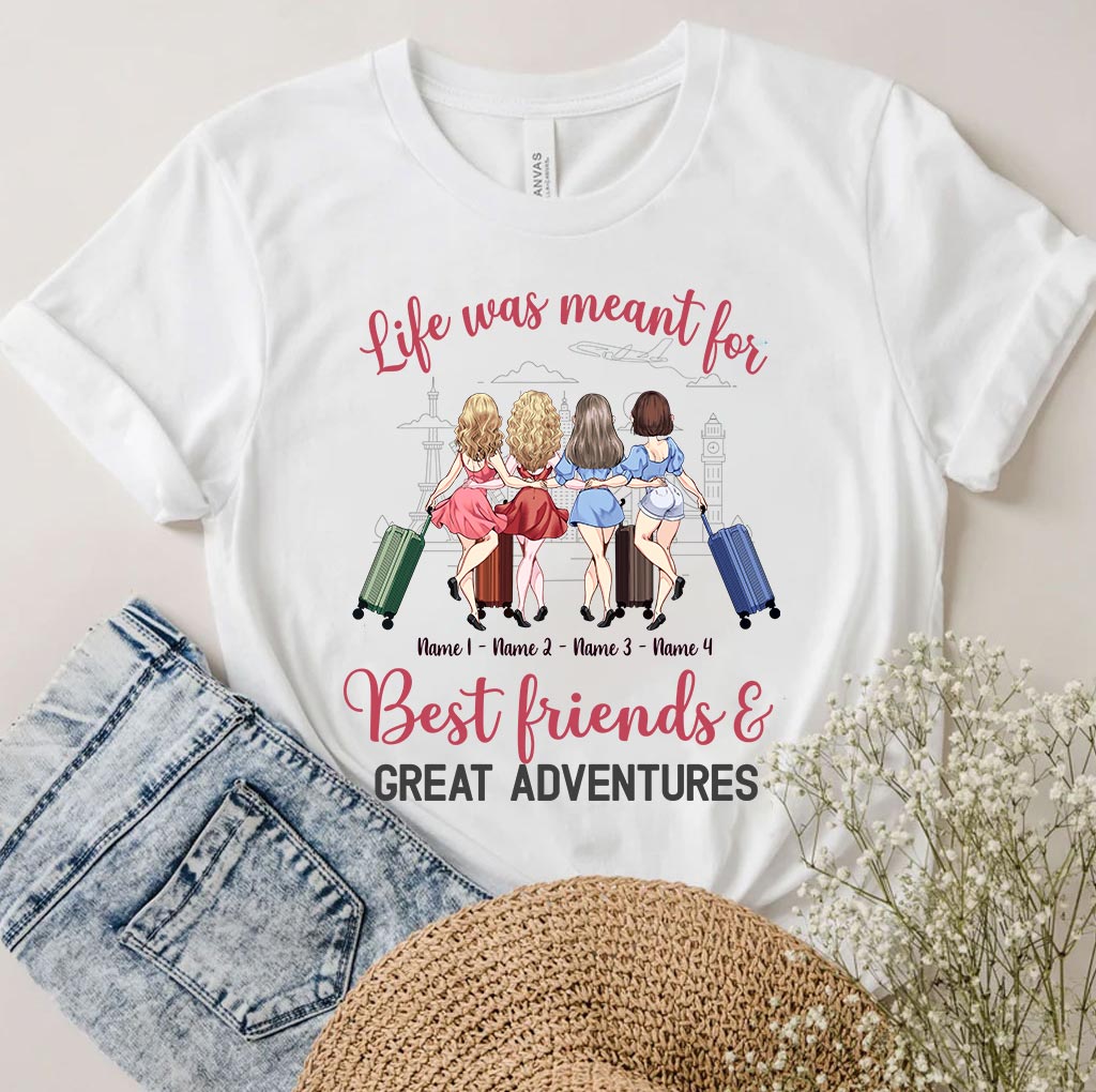 Life Was Meant For Best Friends And Great Adventures - Personalized Travelling T-shirt and Hoodie