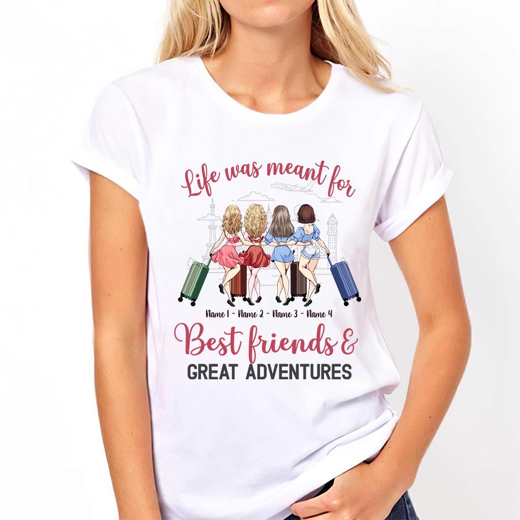 Life Was Meant For Best Friends And Great Adventures - Personalized Travelling T-shirt and Hoodie