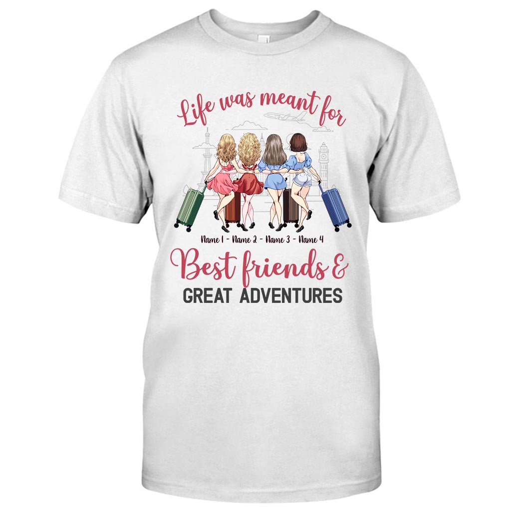 Life Was Meant For Best Friends And Great Adventures - Personalized Travelling T-shirt and Hoodie