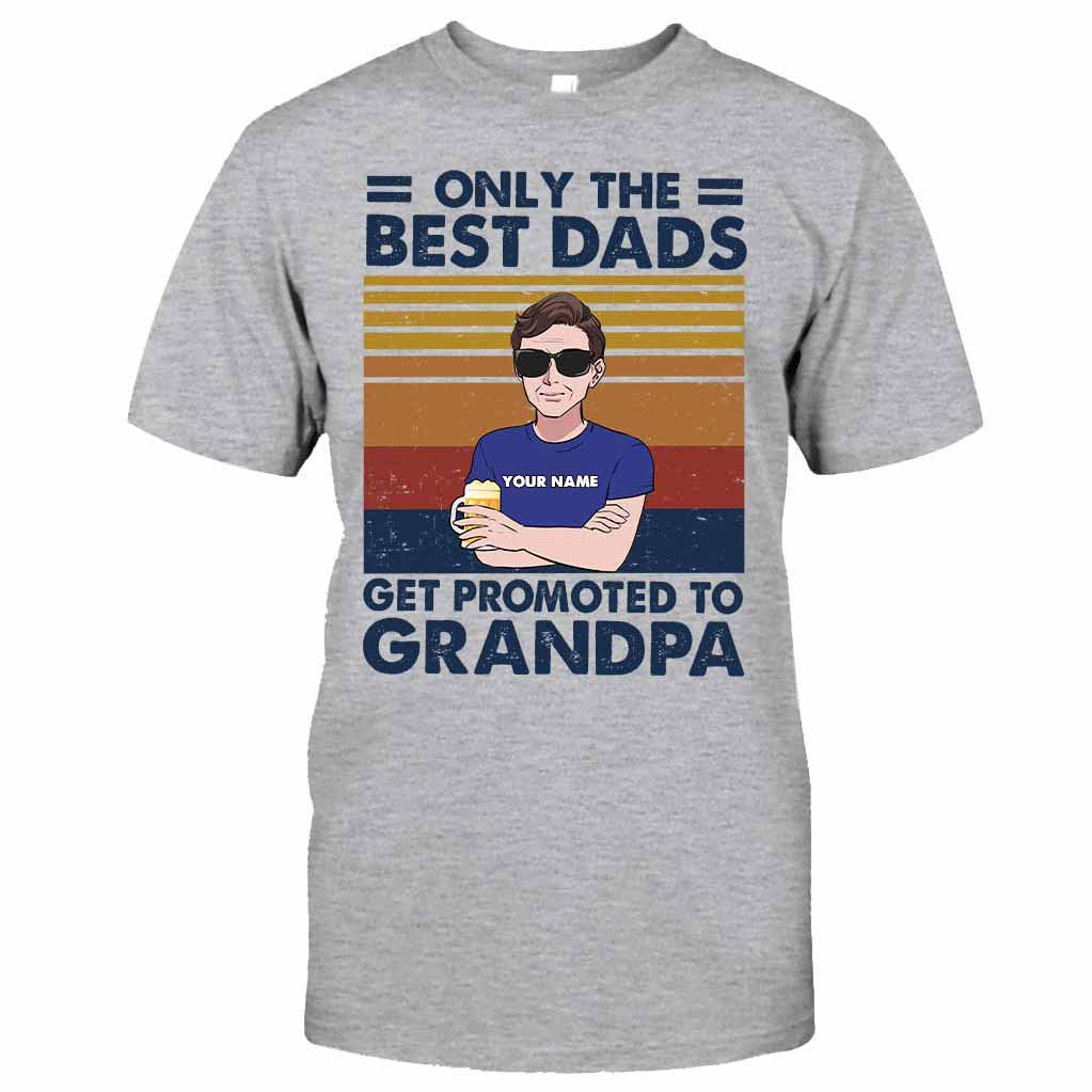 Only The Best Dads Get Promoted To Grandpa - Personalized Father's Day T-shirt and Hoodie