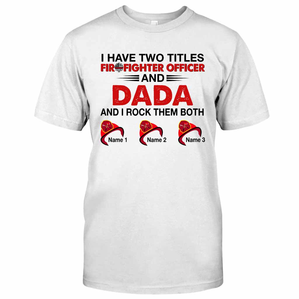 I Have Two Titles - Firefighter Personalized T-shirt and Hoodie