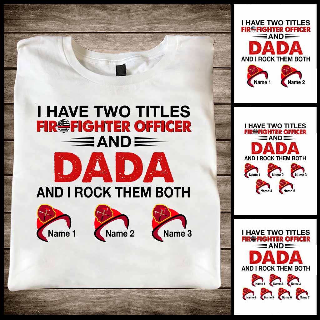 I Have Two Titles - Firefighter Personalized T-shirt and Hoodie