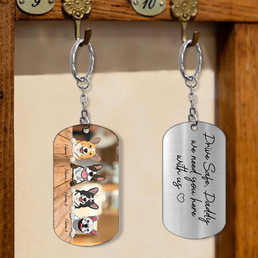 Drive Safe I Need You Here With Me - Personalized Father's Day Dog Stainless Steel Keychain