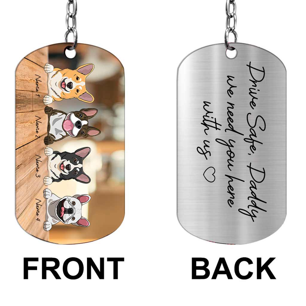 Discover Drive Safe I Need You Here With Me - Personalized Father's Day Dog Stainless Steel Keychain
