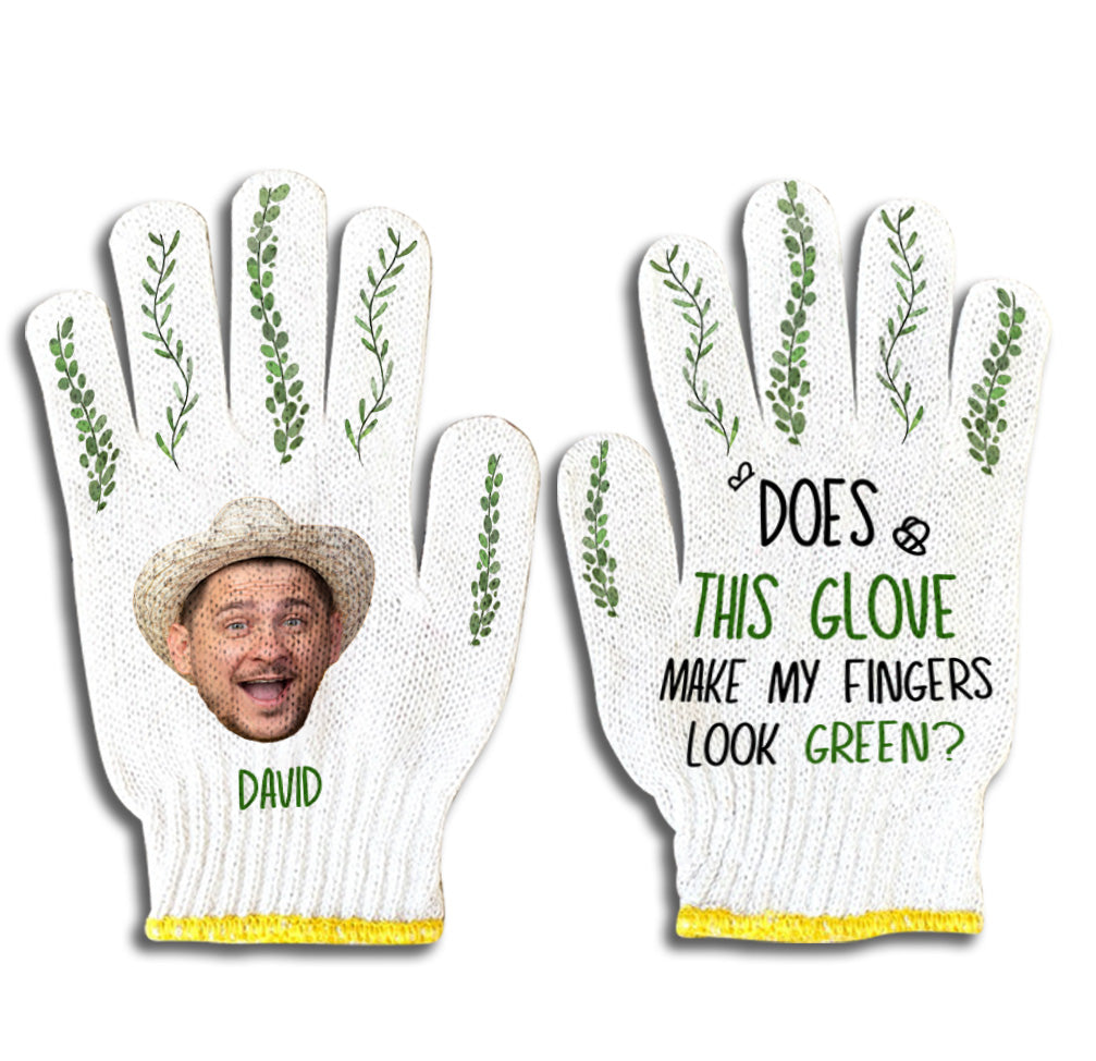 Does This Glove Make My Fingers Look Green - Personalized Gardening Garden Gloves