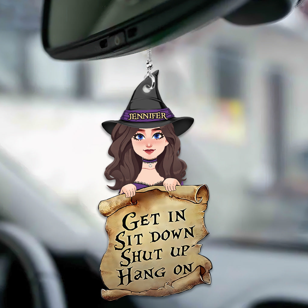 Discover Get In Sit Down Shut - Personalized Witches Lover Acrylic Car Hanger