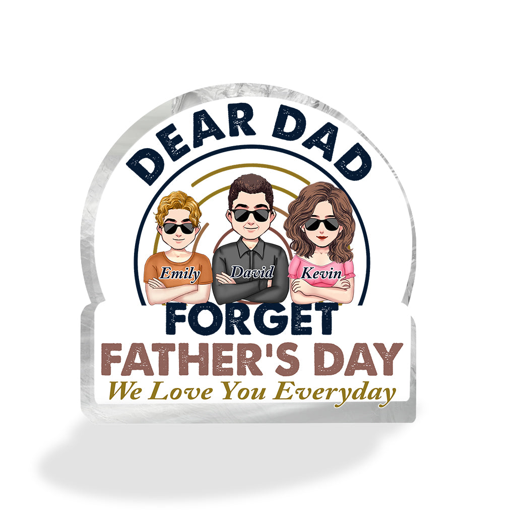 Dear Dad Forget Father's Day - Personalized Father's Day Father Custom Shaped Acrylic Plaque