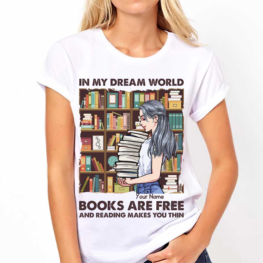 In My Dream World Books Are Free And Reading Makes You Thin Custom Personalized T-Shirt