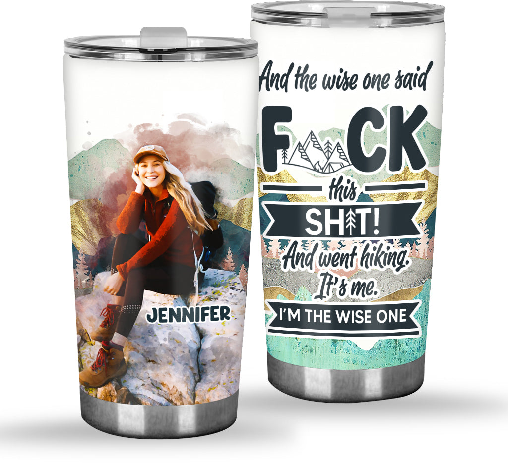 And The Wise One Said - Personalized Hiking Tumbler