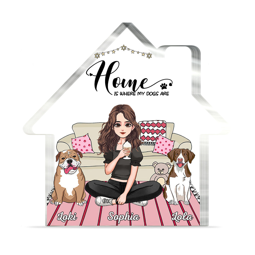 Home Is Where My Dogs Are - Personalized Mother's Day Dog Custom Shaped Acrylic Plaque