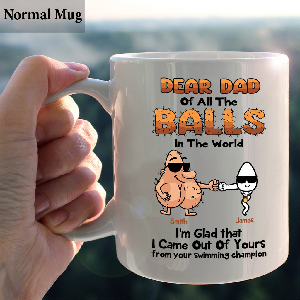 Dear Dad Of All The Balls In The World I'm Glad I Came Out Of Yours - Personalized Father Mug