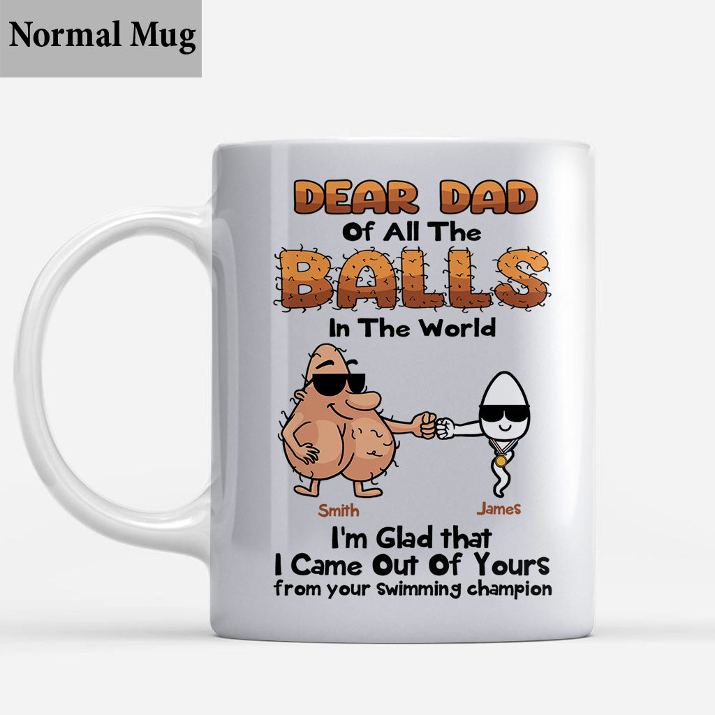 Dear Dad Of All The Balls In The World I'm Glad I Came Out Of Yours - Personalized Father Mug