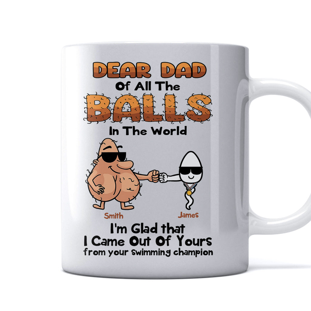 Dear Dad Of All The Balls In The World I'm Glad I Came Out Of Yours - Personalized Father Mug