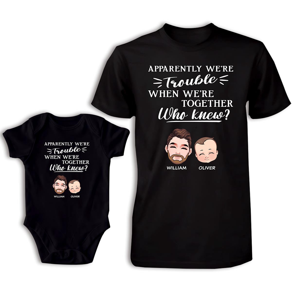 Apparently We're Trouble When We Are Together - Personalized Father T-shirt And Baby Onesie