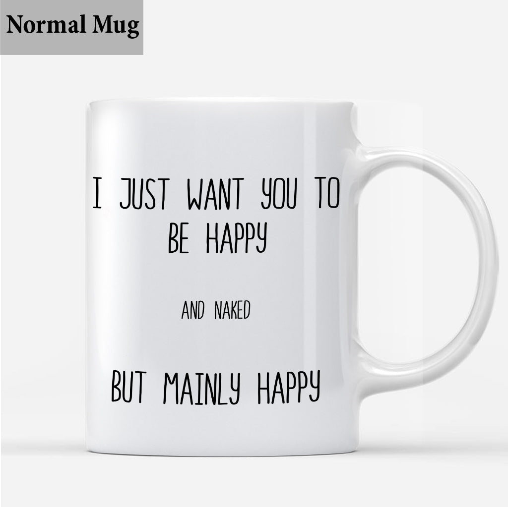 I Just Want You To Be Happy - Couple gift for husband, wife, boyfriend, girlfriend - Personalized Mug