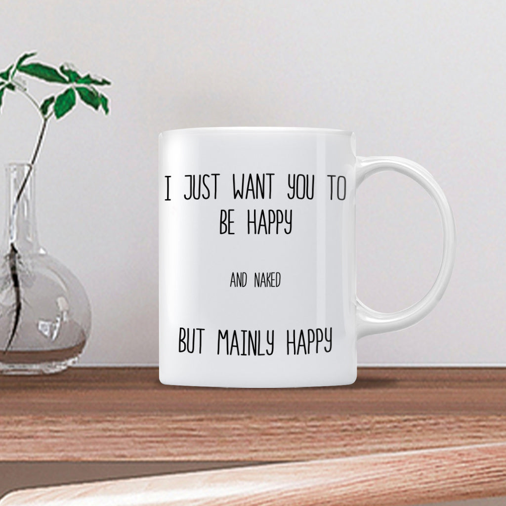 I Just Want You To Be Happy - Couple gift for husband, wife, boyfriend, girlfriend - Personalized Mug