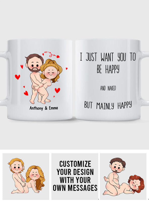 I Just Want You To Be Happy - Couple gift for husband, wife, boyfriend, girlfriend - Personalized Mug