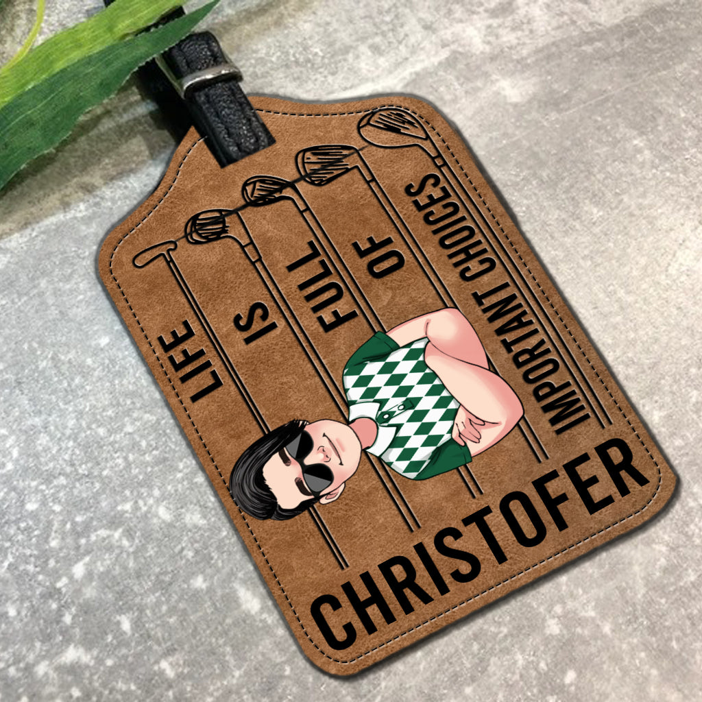 Life is full of important choices - Personalized Golf Leather Luggage Tag