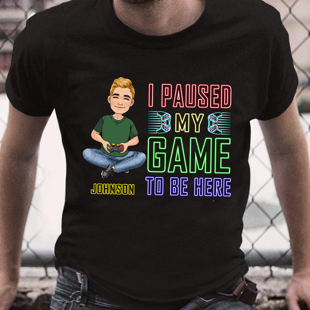 I Paused My Game To Be Here - Personalized Video Game T-shirt And Hoodie